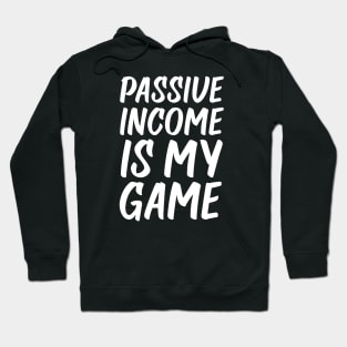 Passive Income is My Game | Money | Life Goals | Quotes | Black Hoodie